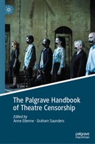 Anne Etienne, Saunders, Graham Saunders - The Palgrave Handbook of Theatre Censorship