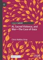 Chris Hables Gray - AI, Sacred Violence, and War-The Case of Gaza