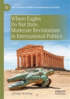 Lorenzo Termine - Where Eagles Do Not Dare. Moderate Revisionism in International Politics
