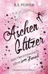 B. E. Pfeiffer - Aschenglitzer: Kein Herzenswunsch ohne Feerich