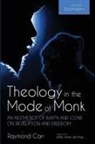 Raymond Carr - Theology in the Mode of Monk: An Aesthetics of Barth and Cone on Revelation and Freedom, Volume 1