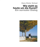 Hans Dieter Schaal - Wie steht es heute um die Kunst? - Ein surrealer Dialog