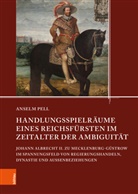 Anselm Pell, Kathleen Jandausch, Matthias Manke, Martin Schoebel, Martin Schoebel u a, René Wiese - Handlungsspielräume eines Reichsfürsten im Zeitalter der Ambiguität