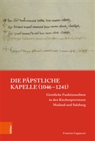 Caterina Cappuccio, Johrendt, Jochen Johrendt, Harald Müller - Die päpstliche Kapelle (1046-1241)