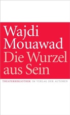 Wajdi Mouawad, Uli Menke - Die Wurzel aus Sein