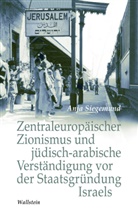 Anja Siegemund - Zentraleuropäischer Zionismus und jüdisch-arabische Verständigung vor der Staatsgründung Israels