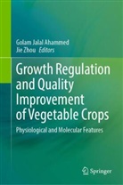 Golam Jalal Ahammed, Golam Jalal Ahammed, Zhou, Jie Zhou - Growth Regulation and Quality Improvement of Vegetable Crops