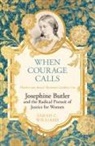 Sarah C Williams, Sarah C. Williams - When Courage Calls: Josephine Butler and the Radical Pursuit of