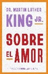 Martin Luther King - Dr. Martin Luther King Jr. on Love Sobre el amor (Spanish edition)