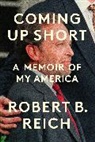 Robert B Reich, Robert B. Reich - Coming Up Short