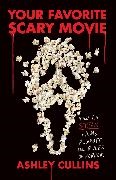 Ashley Cullins - Your Favorite Scary Movie - How the Scream Films Rewrote the Rules of Horror