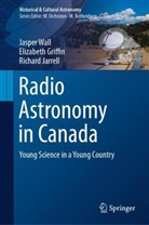 Elizabeth Griffin, Richard Jarrell, Jasper Wall - Radio Astronomy in Canada