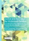 Elisiv Bakketeig, Susanna Johansson, Anna Kaldal, Kari Stefansen - Justice and Recovery for Victimised Children