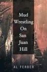 Al Ferber - Mud Wrestling on San Juan Hill