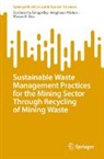 Manas R Das, Manas R. Das, Meghana Mishra, Suchismita Satapathy - Sustainable Waste Management Practices for the Mining Sector Through Recycling of Mining Waste