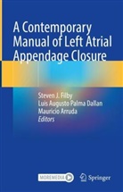 Mauricio Arruda, Luis Augusto Palma Dallan, Luis Augusto Palma Dallan, Steven J. Filby - A Contemporary Manual of Left Atrial Appendage Closure