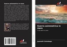 Jayanath Colombage - Guerra asimmetrica in mare