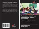 Wender Faleiro, Sebastiana Flaviano - Formazione iniziale per insegnanti di scienze polivalenti