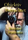 Bernhard Waitzhofer - Objektiv betrachtet