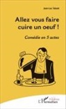 Jean-Luc Tabard - Allez vous faire cuire un oeuf !