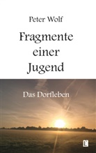 Peter Wolf - Fragmente einer Jugend - Das Dorfleben