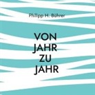 Philipp H Bührer, Philipp H. Bührer - Von Jahr zu Jahr