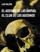 Luis Valero - El Asesino de las Ánimas. El Club de los Asesinos