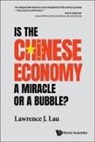 Lawrence Juen-Yee Lau, Lawrence Juen-yee Lau - Is The Chinese Economy A Miracle Or A Bubble?