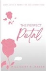 Millicent R. Baker - The Perfect Petal