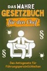 Liam Huber - Das wahre Gesetzbuch für den Chef - Genial lustiges Humorbuch - das perfekte Geschenk für Weihnachten und Geburtstag