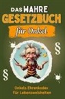Alexander Schubert - Das wahre Gesetzbuch für Onkel - Genial lustiges Humorbuch - das perfekte Geschenk für Weihnachten und Geburtstag