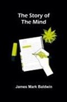 James Mark Baldwin - The Story of the Mind