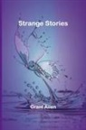Grant Allen - Strange Stories