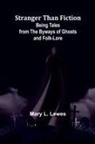 Mary L. Lewes - Stranger Than Fiction