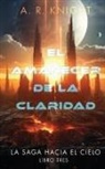 A. R. Knight - El Amanecer de la Claridad