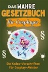 Louis Schmitz - Das wahre Gesetzbuch für Cosplayer - Genial lustiges Humorbuch - das perfekte Geschenk für Weihnachten und Geburtstag