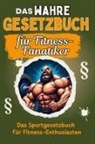 Sophia Zimmermann - Das wahre Gesetzbuch für Fitness-Fanatiker - Genial lustiges Humorbuch - das perfekte Geschenk für Weihnachten und Geburtstag