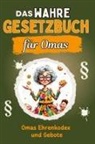 Anton Vogel - Das wahre Gesetzbuch für Omas - Genial lustiges Humorbuch - das perfekte Geschenk für Weihnachten und Geburtstag