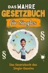 Lucas Keller - Das wahre Gesetzbuch für Singles - Genial lustiges Humorbuch - das perfekte Geschenk für Weihnachten und Geburtstag
