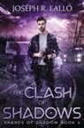 Joseph R. Lallo - The Clash of Shadows