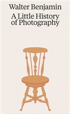 Walter Benjamin - Walter Benjamin. A Little History of Photography