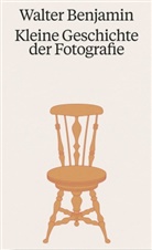 Walter Benjamin - Walter Benjamin. Kleine Geschichte der Fotografie