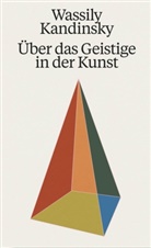 Wassily Kandinsky - Wassily Kandinsky. Über das Geistige in der Kunst