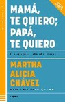 Martha Alicia Chávez - Mamá, te quiero papá, te quiero (Nueva edición). Consejos para padres divorciados / Mom, I Love You; Dad, I Love You (New Edition). Advice for Divorced Paren