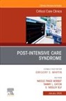 Wes Ely, Nicole Paige Herbst, Tammy L. Eaton - Post-Intensive Care Syndrome, An Issue of Critical Care Clinics: Volume 41-1