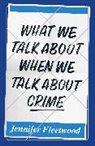Jennifer Fleetwood, Fleetwood Jennifer - What We Talk About When We Talk About Crime