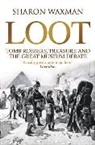 Waxman Sharon - Loot: Tomb-robbers, Treasure and the Great Museum Debate