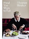 Thomas Straker - Food You Want to Eat