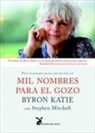 Byron Katie - Mil nombres para el gozo : vivir en armonía con las cosas tal como son