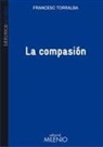 Francesc Torralba Roselló - La compasión